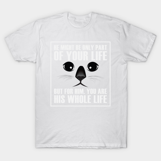 He might be only part of your life but for him you are his whole life T-Shirt-TOZ